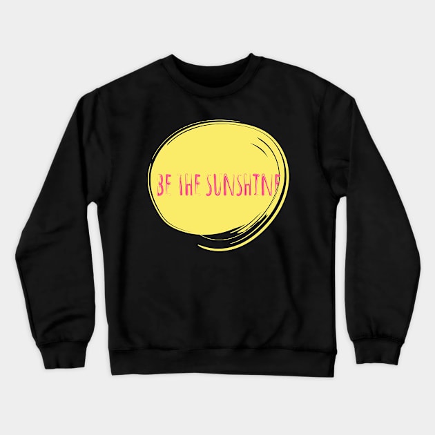 Be The Sunshine Crewneck Sweatshirt by NAKLANT